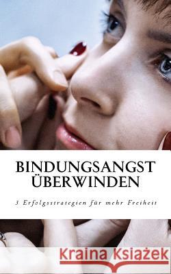 Bindungsangst überwinden: 3 Erfolgsstrategien, mit denen Sie Ihre Freiheit zurück gewinnen Winkler, Maximilian 9781543087154 Createspace Independent Publishing Platform - książka