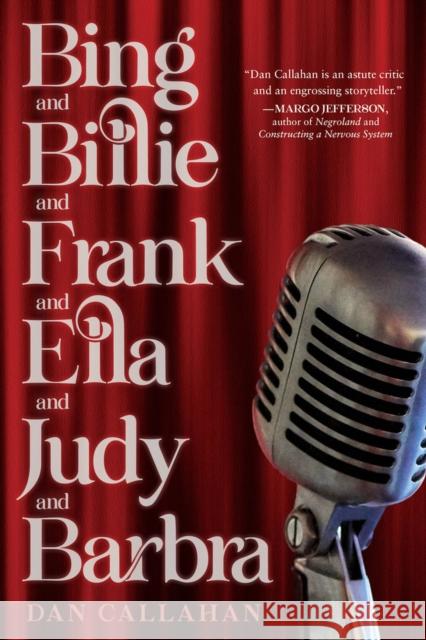 Bing and Billie and Frank and Ella and Judy and Barbra Dan Callahan 9781641609227 Chicago Review Press - książka