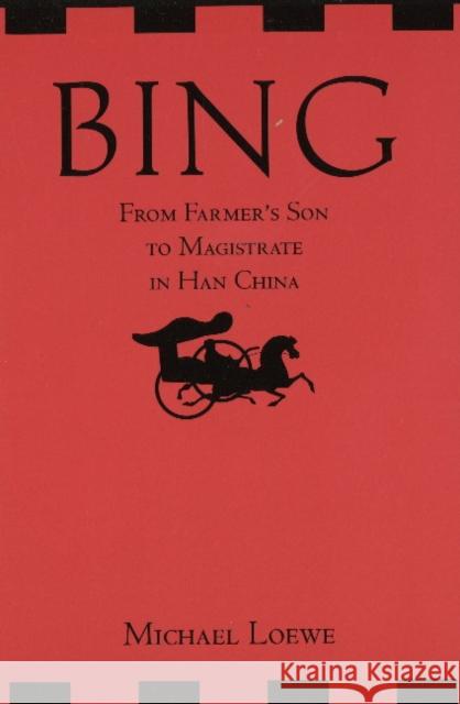 Bing: From Farmer's Son to Magistrate in Han China : From Farmer's Son to Magistrate in Han China Loewe, Michael 9781603846233  - książka