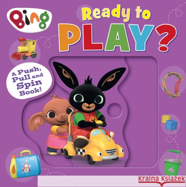 Bing: Ready to Play?: A Push, Pull and Spin Book HarperCollins Children's Books 9780008595623 HarperCollins Publishers - książka
