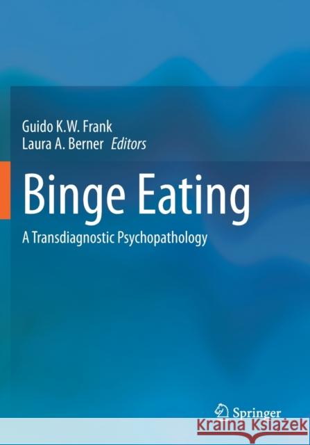 Binge Eating: A Transdiagnostic Psychopathology Guido K. W. Frank Laura A. Berner 9783030435646 Springer - książka