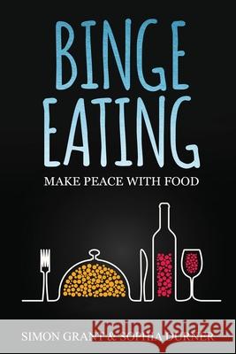Binge Eating: Make Peace with Food Simon Grant Sophia Durner 9781913597030 Joiningthedotstv Limited - książka