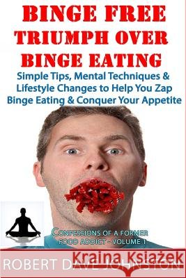 Binge Free - Triumph Over Binge Eating Robert Dave Johnston 9781491031681 Createspace - książka