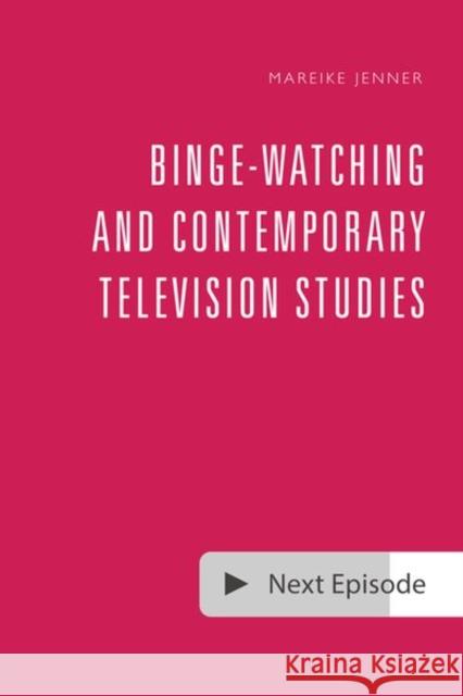 Binge-Watching and Contemporary Television Studies  9781474461986 Edinburgh University Press - książka