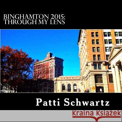 Binghamton 2015: Through My Lens Patti Schwartz 9781983951312 Createspace Independent Publishing Platform - książka