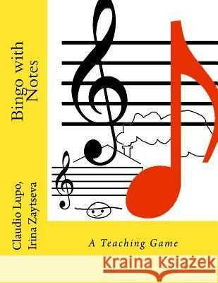 Bingo with Notes: A Teaching Game Claudio Lupo Irina Zaytseva 9781496044150 Createspace - książka