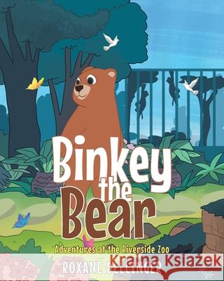 Binkey the Bear: Adventures at the Riverside Zoo Roxane Dellinger 9781645319863 Newman Springs Publishing, Inc. - książka