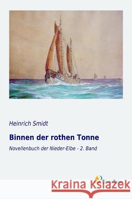 Binnen der rothen Tonne : Novellenbuch der Nieder-Elbe - 2. Band Heinrich Smidt 9783956973123 Literaricon - książka