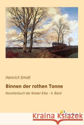 Binnen der rothen Tonne : Novellenbuch der Nieder-Elbe - 4. Band Heinrich Smidt 9783956973147 Literaricon - książka