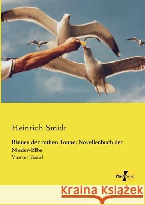 Binnen der rothen Tonne: Novellenbuch der Nieder-Elbe: Vierter Band Smidt, Heinrich 9783957383297 Vero Verlag - książka