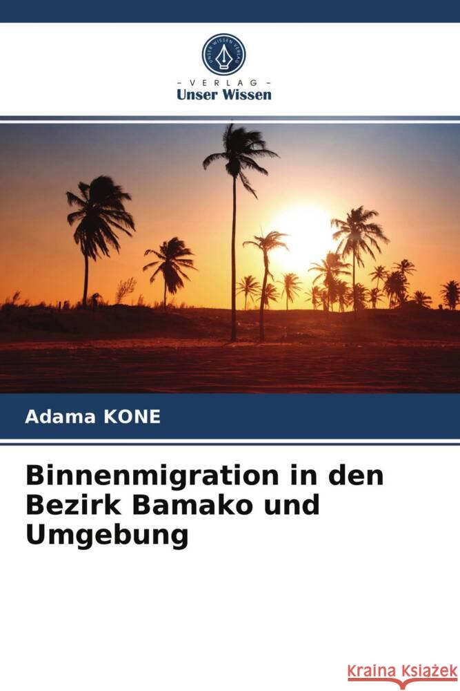 Binnenmigration in den Bezirk Bamako und Umgebung Kone, Adama 9786203942026 Verlag Unser Wissen - książka