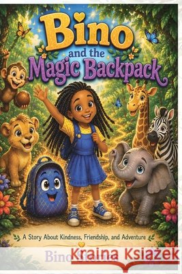 Bino and the Magic Backpack: A Story About Kindness, Friendship, and Adventure Stories, Bino 9798199474665 Independently Published - książka