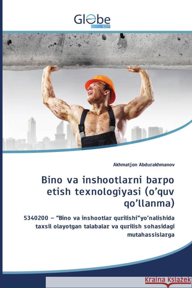 Bino va inshootlarni barpo etish texnologiyasi (o'quv qo'llanma) Abdurakhmanov, Akhmatjon 9786206173649 GlobeEdit - książka