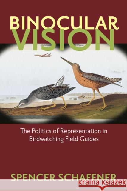 Binocular Vision: The Politics of Representation in Birdwatching Field Guides Schaffner, Spencer 9781558498860 University of Massachusetts Press - książka