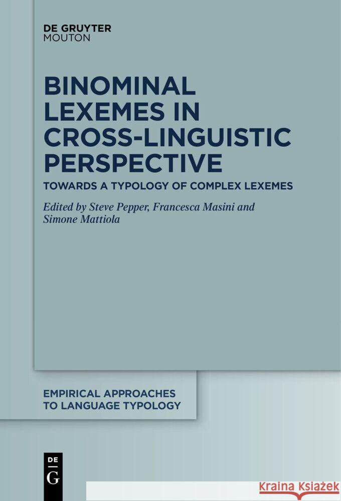 Binominal Lexemes in Cross-Linguistic Perspective: Towards a Typology of Complex Lexemes Steve Pepper Francesca Masini Simone Mattiola 9783111631653 de Gruyter Mouton - książka