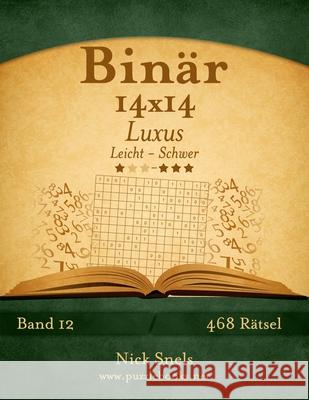 Binär 14x14 Luxus - Leicht bis Schwer - Band 12 - 468 Rätsel Snels, Nick 9781511420686 Createspace - książka