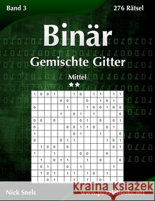 Binär Gemischte Gitter - Mittel - Band 3 - 276 Rätsel Snels, Nick 9781511419468 Createspace - książka