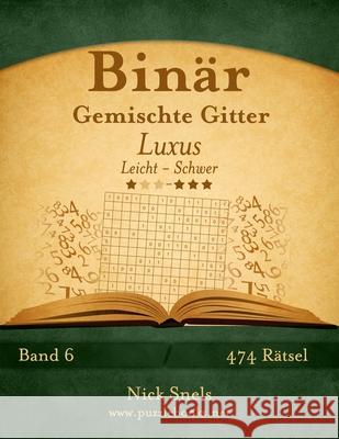 Binär Gemischte Gitter Luxus - Leicht bis Schwer - Band 6 - 474 Rätsel Snels, Nick 9781511419963 Createspace - książka