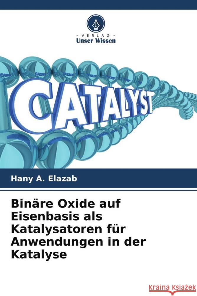 Binäre Oxide auf Eisenbasis als Katalysatoren für Anwendungen in der Katalyse Elazab, Hany A. 9786204341156 Verlag Unser Wissen - książka