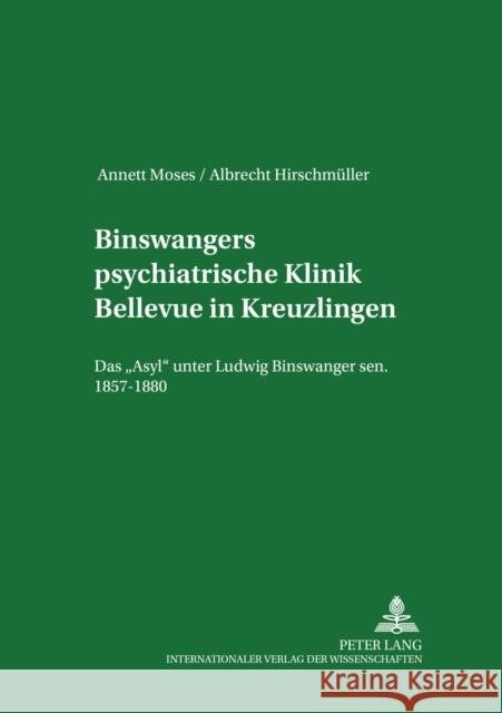 Binswangers Psychiatrische Klinik Bellevue in Kreuzlingen: Das «Asyl» Unter Ludwig Binswanger Sen. 1857-1880 Müller, Irmgard 9783631520109 INGRAM INTERNATIONAL INC - książka