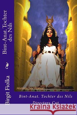 Bint-Anat. Tochter des Nils: Directors Cut Fiolka, Birgit 9781478226185 Createspace - książka