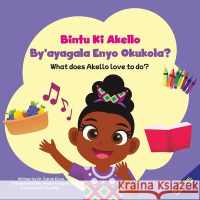 Bintu Ki Akello by'ayagala Enyo Okukola?: What Does Akello Love to Do? Sarah Eyaa Peace Kwagala Titan Sign 9780645442724 Sarah Eyaa - książka