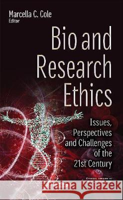 Bio & Research Ethics: Issues, Perspectives & Challenges of the 21st Century Marcella C Cole 9781536121216 Nova Science Publishers Inc - książka