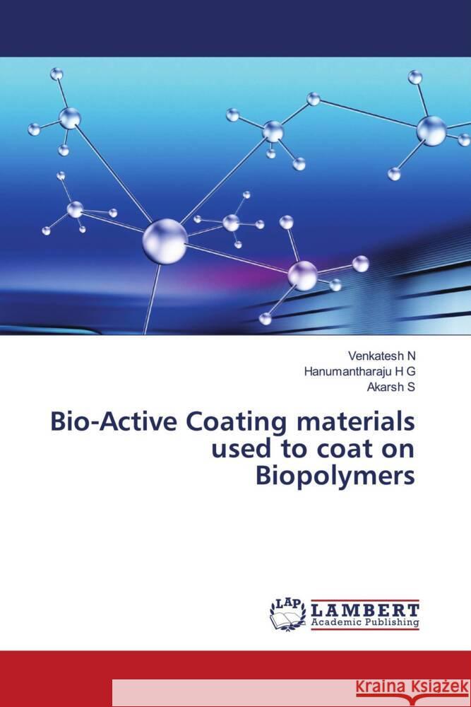 Bio-Active Coating materials used to coat on Biopolymers N, Venkatesh, H G, Hanumantharaju, S, Akarsh 9786205529836 LAP Lambert Academic Publishing - książka