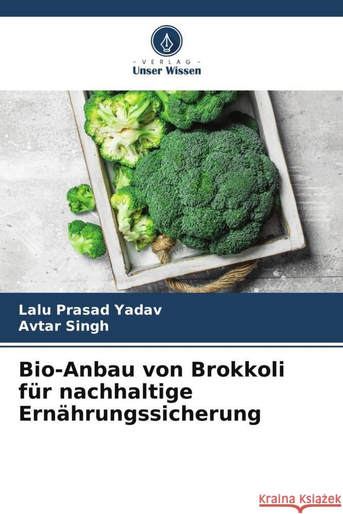 Bio-Anbau von Brokkoli f?r nachhaltige Ern?hrungssicherung Lalu Prasad Yadav Avtar Singh 9786206938071 Verlag Unser Wissen - książka