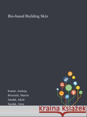 Bio-based Building Skin Andreja Kutnar Marcin Brzezicki Jakub Sandak 9781013270635 Saint Philip Street Press - książka