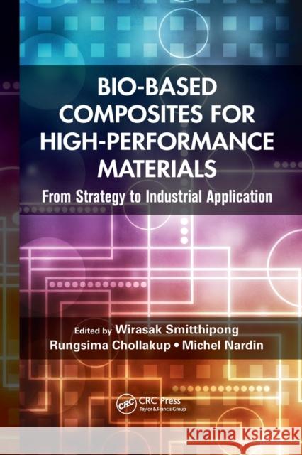 Bio-Based Composites for High-Performance Materials: From Strategy to Industrial Application Wirasak Smitthipong Rungsima Chollakup Michel Nardin 9781032240923 CRC Press - książka