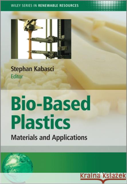 Bio-Based Plastics: Materials and Applications Kabasci, Stephan 9781119994008 John Wiley & Sons - książka