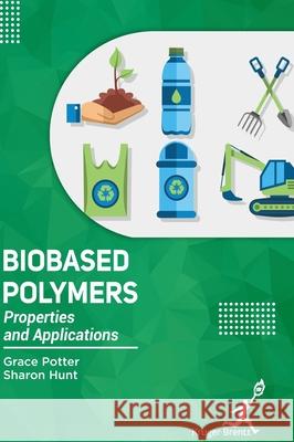 Bio Based Polymers: Properties and Applications Grace Potter Sharon Hunt 9781787151406 Kruger Brentt Publisher Uk. Ltd. - książka