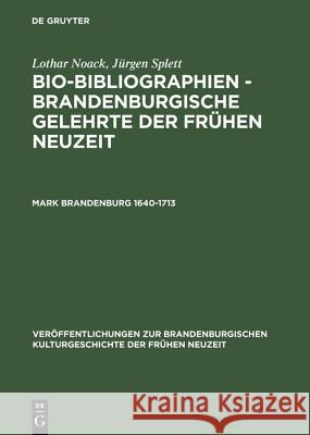 Bio-Bibliographien - Brandenburgische Gelehrte der frühen Neuzeit, Mark Brandenburg 1640-1713 Lothar Noack, Jürgen Splett 9783050035703 de Gruyter - książka