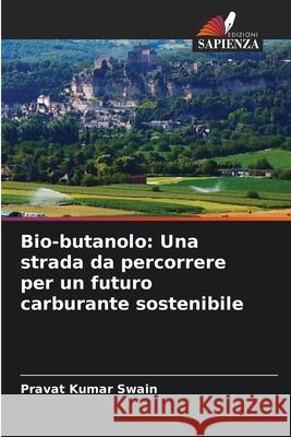 Bio-butanolo: Una strada da percorrere per un futuro carburante sostenibile Pravat Kumar Swain 9786207697984 Edizioni Sapienza - książka