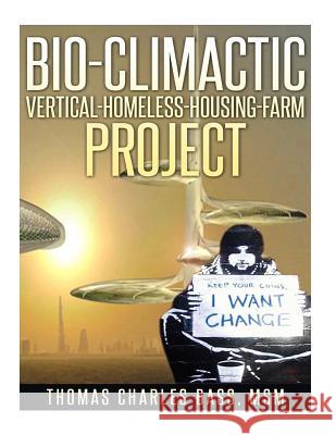 Bio-Climactic Vertical-Homeless-Housing-Farm Project Thomas Charles Bas 9781517303075 Createspace - książka