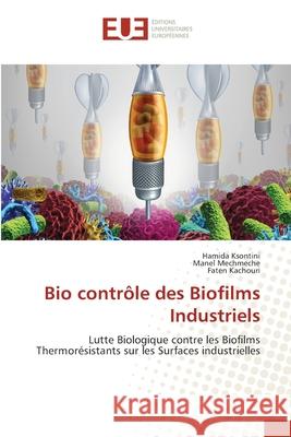 Bio contrôle des Biofilms Industriels Ksontini, Hamida 9786202550970 Editions Universitaires Europeennes - książka