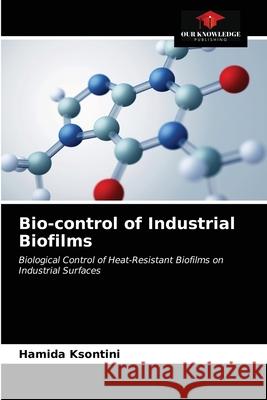 Bio-control of Industrial Biofilms Hamida Ksontini 9786203638059 Our Knowledge Publishing - książka