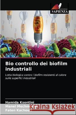 Bio controllo dei biofilm industriali Hamida Ksontini, Manel Mechmeche, Faten Kachouri 9786203344790 Edizioni Sapienza - książka
