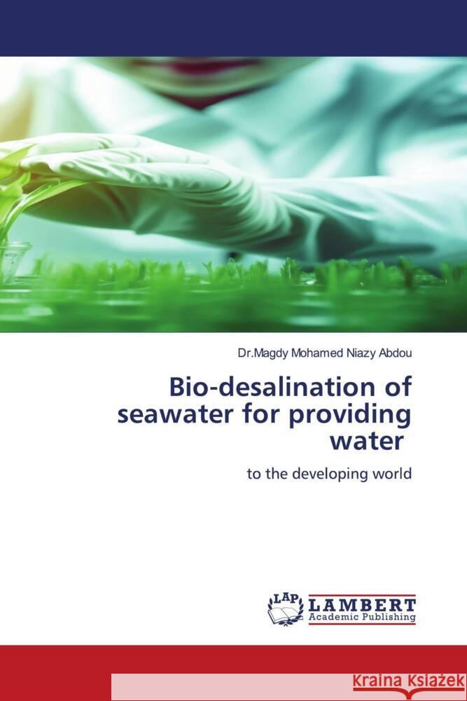 Bio-desalination of seawater for providing water Mohamed Niazy Abdou, Dr.Magdy 9786205527184 LAP Lambert Academic Publishing - książka