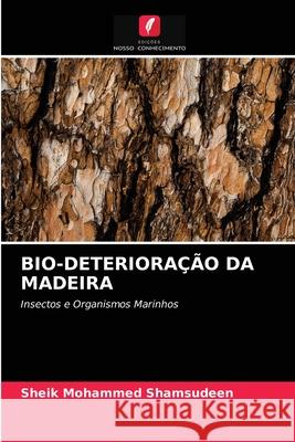 Bio-Deterioração Da Madeira Sheik Mohammed Shamsudeen 9786202748964 Edicoes Nosso Conhecimento - książka