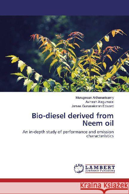 Bio-diesel derived from Neem oil : An in-depth study of performance and emission characteristics Arthanarisamy, Murugesan; Alagumalai, Avinash; Edward, James Gunasekaran 9786202006941 LAP Lambert Academic Publishing - książka