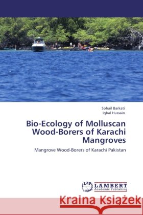 Bio-Ecology of Molluscan Wood-Borers of Karachi Mangroves Barkati, Sohail, Hussain, Iqbal 9783845444055 LAP Lambert Academic Publishing - książka