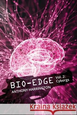 Bio-Edge: Vol. 2: Cyborgs Anthony Harrington 9798734677698 Independently Published - książka