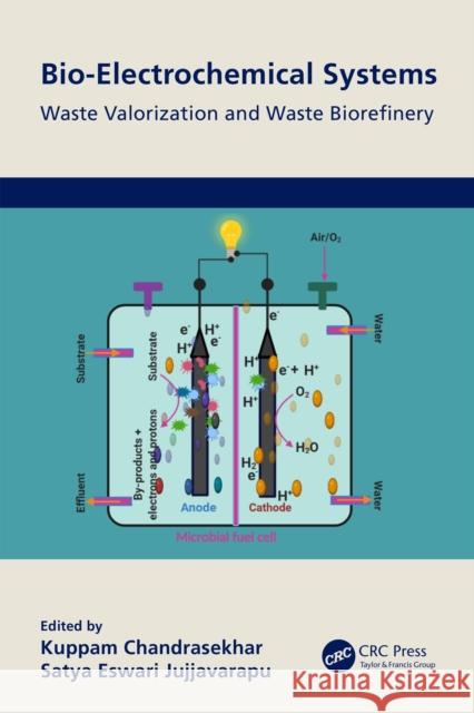 Bio-Electrochemical Systems: Waste Valorization and Waste Biorefinery Kuppam Chandrasekhar Satya Eswari Jujjavarapu 9781032126173 Taylor & Francis Ltd - książka