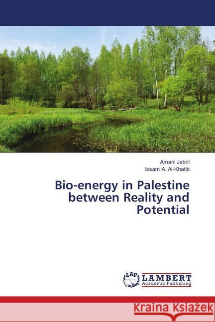 Bio-energy in Palestine between Reality and Potential Jebril, Amani; Al-Khatib, Issam A. 9786138388050 LAP Lambert Academic Publishing - książka