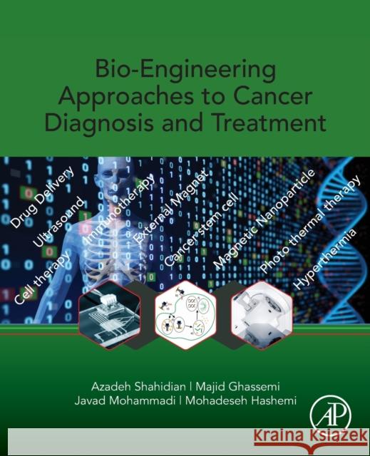 Bio-Engineering Approaches to Cancer Diagnosis and Treatment Azadeh Shahidian Majid Ghassemi Javad Mohammadi 9780128178096 Academic Press - książka