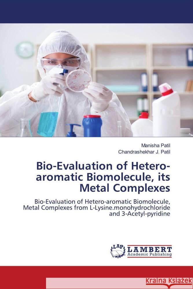 Bio-Evaluation of Hetero-aromatic Biomolecule, its Metal Complexes Patil, Manisha, Patil, Chandrashekhar J. 9786204727110 LAP Lambert Academic Publishing - książka