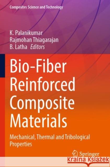 Bio-Fiber Reinforced Composite Materials: Mechanical, Thermal and Tribological Properties K. Palanikumar Rajmohan Thiagarajan B. Latha 9789811689017 Springer - książka