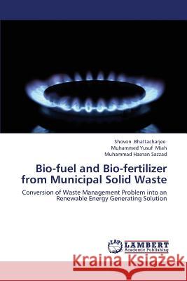 Bio-Fuel and Bio-Fertilizer from Municipal Solid Waste Bhattacharjee Shovon                     Miah Muhammed Yusuf                      Sazzad Muhammad Hasnan 9783659445422 LAP Lambert Academic Publishing - książka
